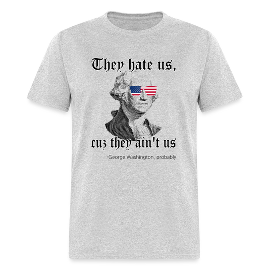 They Hate Us Cuz They Ain't Us Classic T-Shirt - heather gray